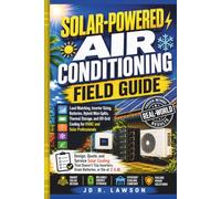 Solar-Powered Air Conditioning Field Guide: The Two-Trade Manual for Solar Air Conditioning - PV Sizing, Surge and LRA, Battery Design, AC/DC Hybrid ... Cooling Systems (HVAC Field Mastery Series)