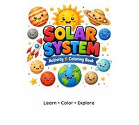 Solar System Activity & Coloring Book for Kids Ages 6-10: Learn About Space, Planets, Astronauts and the Universe Through Fun Activities, Coloring Pages, Puzzles and Educational Facts