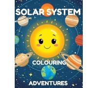 SOLAR SYSTEM COLOURING ADVENTURE: Color Planets, Rocket, Astronaut, Maze and Space Fun for Kids