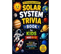 Solar System Trivia Book for Kids Ages 6-12: 100 Fun and Educational Questions and Answers about Planets, Moons, Space, and the Sun
