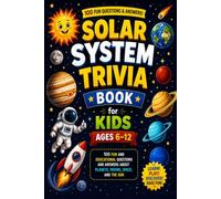 Solar System Trivia Book for Kids Ages 6-12: 100 Fun and Educational Questions and Answers about Planets, Moons, Space, and the Sun