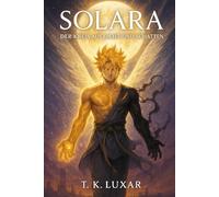 SOLARA - Der Kreis aus Licht und Schatten: Ein Fantasy-Epos über Licht, Schatten und den Preis des Gleichgewichts. (SOLARA-Saga)