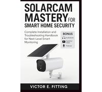 SolarCam Mastery for Smart Home Security: Complete Installation and Troubleshooting Handbook for Next-Level Smart Monitoring