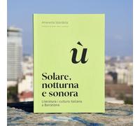 Solare, Notturna E Sonora - Literatura I Cultura Italiana A Barcelona: 1 (Barcelona Literària)