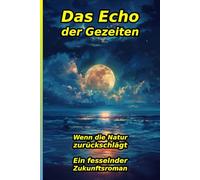 Solaria: Das Echo der Gezeiten: Hard Sci-Fi Thriller - Wenn die Natur zurückschlägt. Ein fesselnder Zukunftsroman über Hochtechnologie, Meeresbiologie ... Überleben im Sturm (Die Solaria-Chroniken)