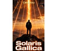 Solaris Gallica : chroniques de l'apocalypse - un roman de science-fiction surréaliste sur la domination du monde
