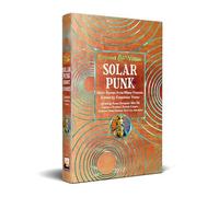 Solarpunk: Short Stories from Many Futures (Beyond and Within)