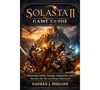 Solasta II: Game Guide: Mastering Combat, Strategy, Exploration, and Narrative for New and Veteran Adventurers