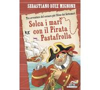 Solca i mari con il pirata Pastafrolla! Stampatello minuscolo (Il battello a vapore. One shot)