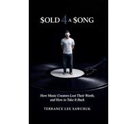 Sold 4 a Song: How Music Creators Lost Their Worth, and How toTake It Back