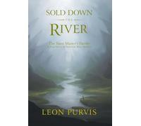 Sold Down The River: The Slave Master’s Family A True Story of Survival After Slavery