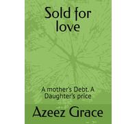 Sold for love: A mother’s Debt. A Daughter’s price