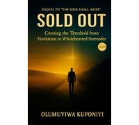 Sold Out: Crossing the Threshold from Hesitation to Wholehearted Surrender (The Heir’s Journey Series)