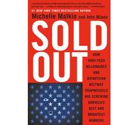 Sold Out: How High-Tech Billionaires & Bipartisan Beltway Crapweasels Are Screwing America's Best & Brightest Workers