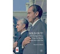 [Sold Out? US Foreign Policy, Iraq, the Kurds, and the Cold War] [By: Gibson, Bryan R.] [May, 2015]