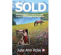 Sold: The True Story of A Young Girl Trafficked in A Small Montana Town