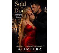 Sold to the Don: A Dark Mafia Arranged Marriage Romance (The Moretti Dynasty)