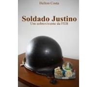 Soldado Justino: Um Sobrevivente Da Feb (ebook)