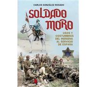 SOLDADO MORO. USOS Y COSTRUMBRES DEL INDIGENA AL SERVICIO DE ESPAÑA (HISTORIA)