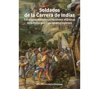 Soldados de la carrera de Indias.: Estructuras militares y conexiones atlánticas de la monarquía católica en el Siglo XVII (Miscelánea)
