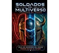 Soldados del Multiverso: Guerreros del pasado (Guerras del Multiverso)