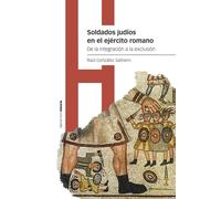 Soldados judíos en el ejercito romano: De la integración a la exclusión (Estudios)