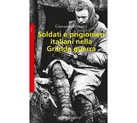 Soldati e prigionieri italiani nella grande guerra. Con una raccolta di lettere inedite (Saggi. Storia)