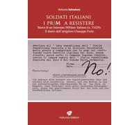 Soldati italiani. I primi a resistere. Storia di un Internato Militare Italiano (n. 31029). Il diario dell'artigliere Giuseppe Forte (Studi molisani e del Mezzogiorno d'Italia)