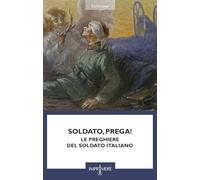 Soldato, prega! Le preghiere del soldato italiano (Custodia)