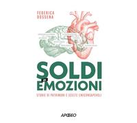 Soldi ed emozioni. Storie di patrimoni e scelte (in)consapevoli (Apogeo Saggi)