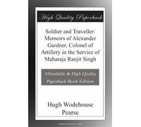 Soldier and Traveller: Memoirs of Alexander Gardner, Colonel of Artillery in the Service of Maharaja Ranjit Singh