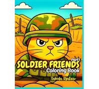 SOLDIER FRIENDS COLORING BOOK Part I: for All Ages - Brave, Bold & Action-Packed Animal Soldiers