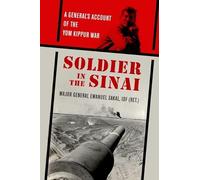 Soldier in the Sinai: A General's Account of the Yom Kippur War (Foreign Military Studies)