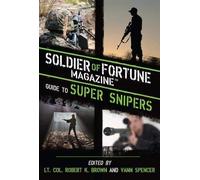 Soldier of Fortune Magazine Guide to Super Snipers by Brown USAR (Ret), Robert K. Published by Skyhorse Publishing 1st (first) edition (2013) Hardcover