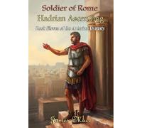Soldier of Rome: Hadrian Ascending: 11 (The Artorian Dynasty)