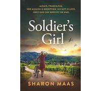 Soldier’s Girl: Alsace, France,1944. Her mission is deception. His gift is love. Only one can survive the war.