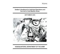 Soldier’s Handbook for Individual Operations and Survival in Cold-Weather Areas: TC 21-3 Full Size