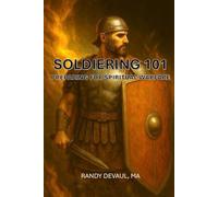 Soldiering 101: Preparing for Spiritual Warfare