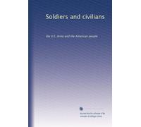 Soldiers and civilians: the U.S. Army and the American people