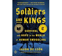 Soldiers and Kings: Survival and Hope in the World of Human Smuggling