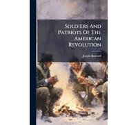Soldiers And Patriots Of The American Revolution