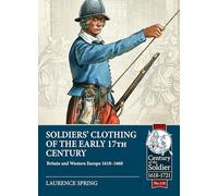 Soldiers' Clothing of the Early 17th Century: Britain and Western Europe 1618-1660: 118 (Century of the Soldier 1618-1721)