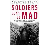 Soldiers Don't Go Mad: A Story of Brotherhood, Poetry and Mental Illness During the First World War
