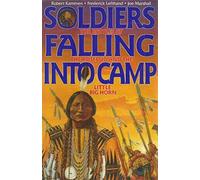 Soldiers Falling into Camp: The Battles at the Rosebud and the Little Big Horn A NOVELIZATION !