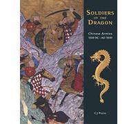 Soldiers of the Dragon: Chinese Armies 1500 BC-AD 1840 (General Military)