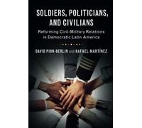 Soldados, políticos y civiles – Reforma de relaciones civilo-militares en Latinoamérica democrática