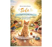 SOLE E IL SEGRETO DEI GATTI FELICI: Una dolce e divertente guida felina per grandi e piccini