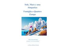 Sole, Mare e una Simpatica Famiglia a Quattro Zampe: “20 AVVENTURE BREVI, INTENSE E TUTTE DA SCOPRIRE.” (Avventure a Quattro zampe)