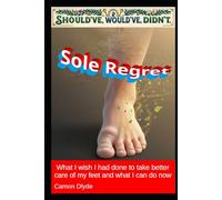 Sole Regret: What I wish I had done to take better care of my feet and what I can do now (Should've, Would've, Didn't)