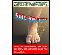 Sole Regret: What I wish I had done to take better care of my feet and what I can do now (Should've, Would've, Didn't)